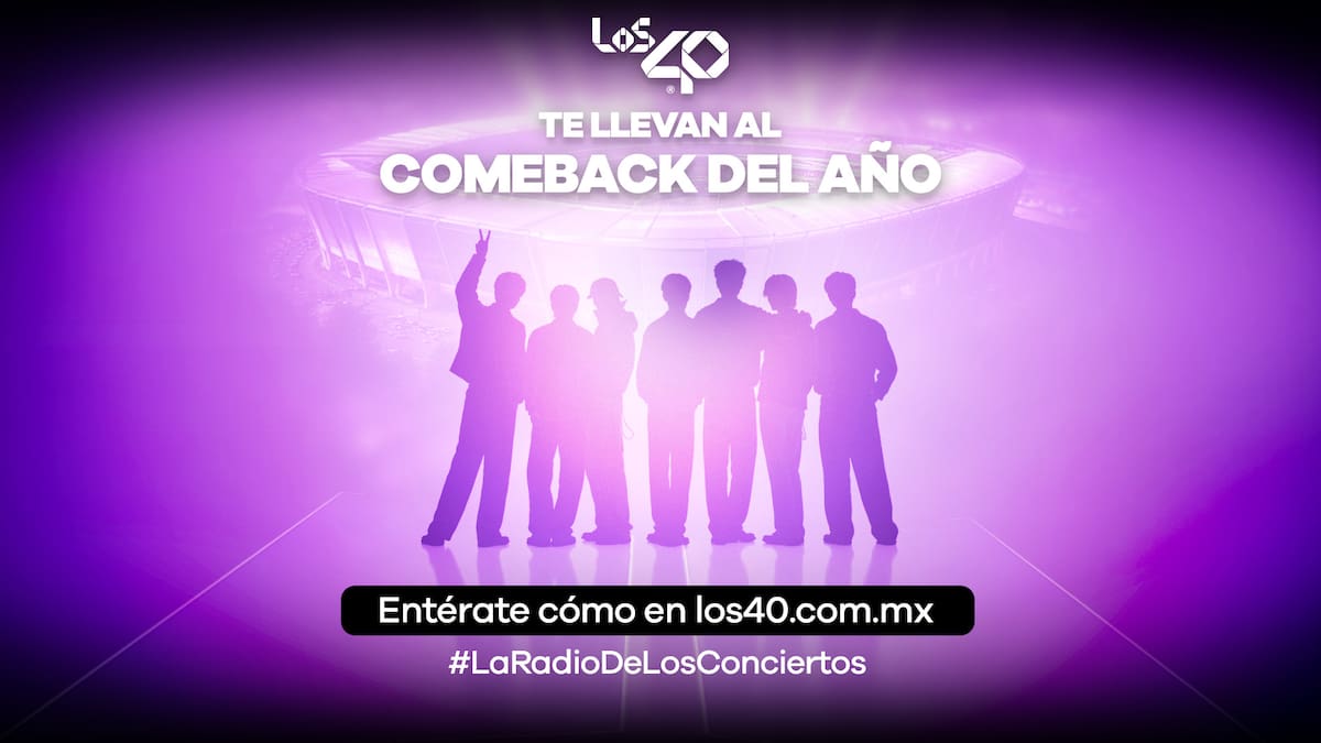 LOS40 te lleva al Comeback más esperado del año ¡entérate cómo y participa!